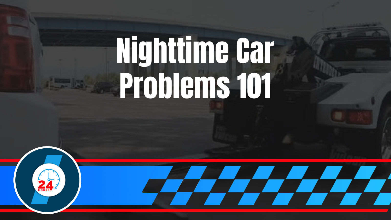24 Hour Towing 5 The Most Common Late-Night Car Emergencies and How to Handle Each One