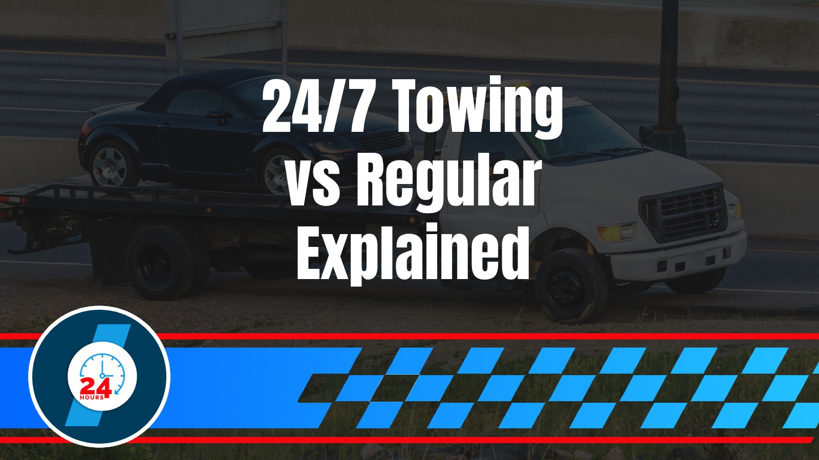 The Real Difference Between 24-Hour Towing and Regular Towing Services